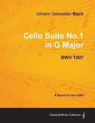 Johann Sebastian Bach - Cello Suite No.1 in G Major - BWV 1007 - A Score for the Cello(English, Paperback, Bach Johann Sebastian)
