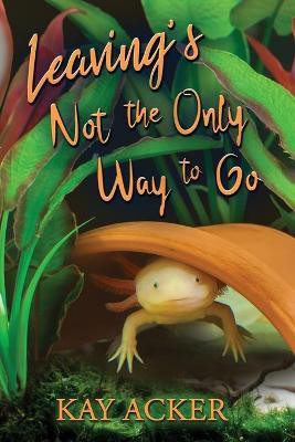 Leaving's Not the Only Way to Go(English, Paperback, Acker Kay)