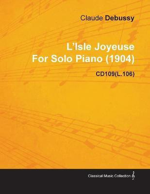L'Isle Joyeuse By Claude Debussy For Solo Piano (1904) CD109(L.106)(English, Paperback, Debussy Claude)