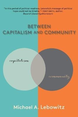 Between Capitalism and Community(English, Paperback, Lebowitz Michael A.)