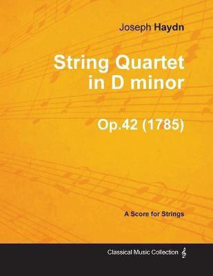 String Quartet in D Minor Op.42 - A Score for Strings (1785)(English, Paperback, Haydn Joseph)