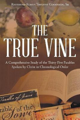 The True Vine(English, Paperback, Goodman Reverend Elmus Theodis Sr)
