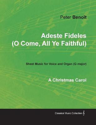 Adeste Fideles (O Come, All Ye Faithful) - Sheet Music for Voice and Organ (G major) - A Christmas Carol(English, Paperback, Benoit Peter)