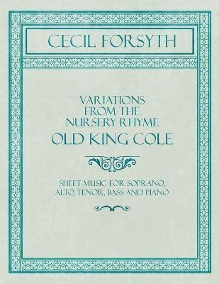 Variations from the Nursery Rhyme Old King Cole - Sheet Music for Soprano, Alto, Tenor, Bass and Piano(English, Paperback, Forsyth Cecil)