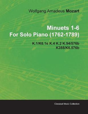 Minuets 1-6 By Wolfgang Amadeus Mozart For Solo Piano (1762-1789) K.1/K6.1e K.4 K.2 K.94/576b K355/K6.576b(English, Paperback, Mozart Wolfgang Amadeus)