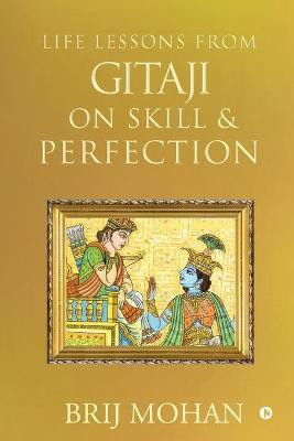 Life Lessons from Gitaji on Skill & Perfection(English, Paperback, Brij Mohan)