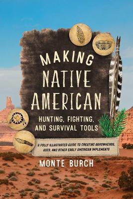 Making Native American Hunting, Fighting, and Survival Tools(English, Paperback, Burch Monte)