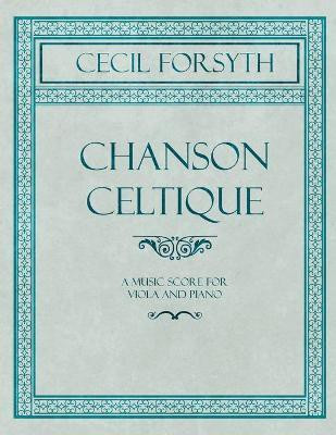Chanson Celtique - A Music Score for Viola and Piano(English, Paperback, Forsyth Cecil)