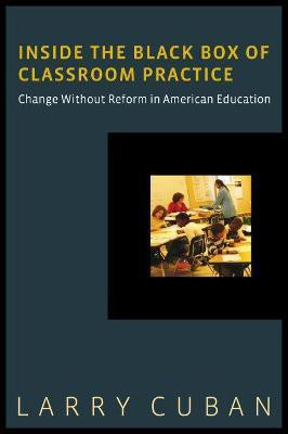 Inside the Black Box of Classroom Practice(English, Paperback, Cuban Larry)