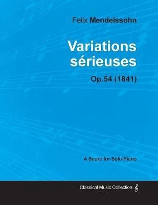 Variations Serieuses Op.54 - For Solo Piano (1841)(English, Paperback, Mendelssohn Felix)