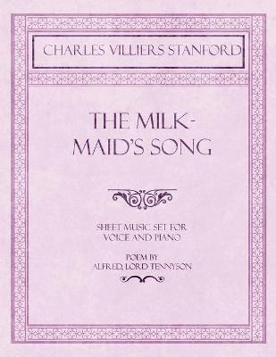 The Milkmaid's Song - Sheet Music set for Voice and Piano - Poem by Alfred, Lord Tennyson(English, Paperback, Stanford Charles Villiers)