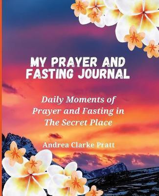 My Prayer and Fasting Journal(English, Paperback, Clarke Andrea D)