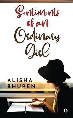 Sentiments of an Ordinary Girl(English, Paperback, Alisha Bhupen)