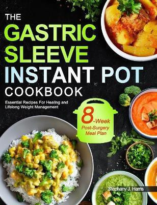 The Gastric Sleeve Instant Pot Cookbook(English, Hardcover, Harris Stephany J)