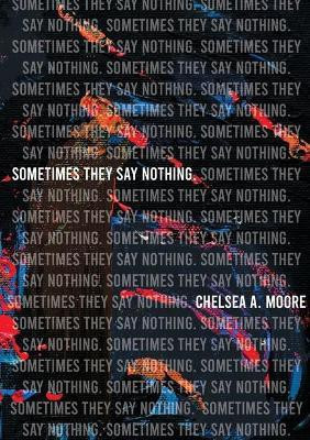 Sometimes They Say Nothing(English, Paperback, Moore Chelsea A)