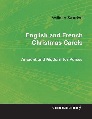English and French Christmas Carols - Ancient and Modern for Voices(English, Paperback, Sandys William)