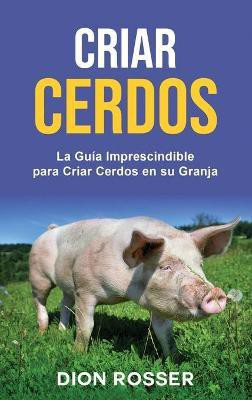 Criar cerdos(Spanish, Hardcover, Rosser Dion)
