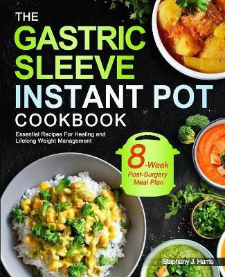 The Gastric Sleeve Instant Pot Cookbook(English, Paperback, Harris Stephany J)