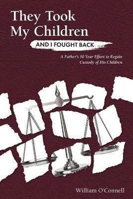 They Took My Children And I Fought Back(English, Paperback, O'Connell William)