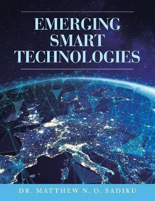 Emerging Smart Technologies(English, Paperback, Sadiku Matthew N O Dr)