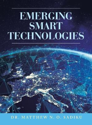 Emerging Smart Technologies(English, Hardcover, Sadiku Matthew N O Dr)