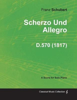 Scherzo Und Allegro D.570 - For Solo Piano (1817)(English, Paperback, Schubert Franz)