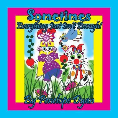 Sometimes Everything Just Isn't Enough!(English, Paperback, Penelope Dyan)