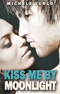 Kiss Me by Moonlight(English, Paperback, Zurlo Michelle)