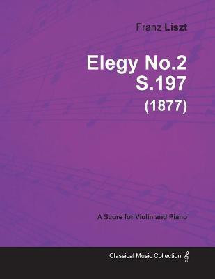 Elegy No.2 S.197 - For Violin and Piano (1877)(English, Paperback, Liszt Franz)
