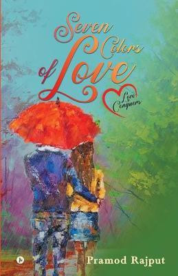 Seven Colors of Love  - Love conquers(English, Paperback, Pramod Rajput)