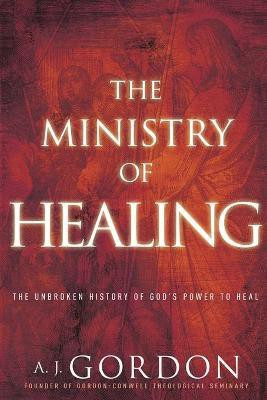 The Ministry of Healing(English, Paperback, Gordon A J)