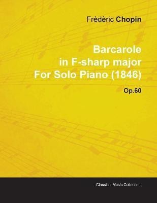 Barcarole In F-sharp Major By Frederic Chopin For Solo Piano (1846) Op.60(English, Paperback, Chopin Frederic)