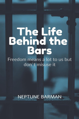 The Life Behind the Bars(English, Paperback, Neptune Barman)