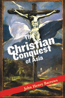 The Christian Conquest of Asia First  Edition(English, Hardcover, Barrows Johan Henry)