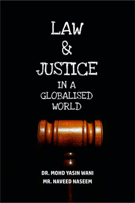 LAW AND JUSTICE IN A GLOBALISED WORLD(English, Paperback, Dr. Mohd Yasin Wani | Mr Naveed Naseem)