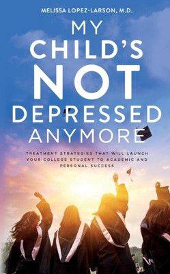 My Child's Not Depressed Anymore(English, Paperback, Lopez-Larson Melissa)