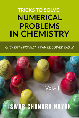 Tricks to Solve Numerical Problems in Chemistry, Vol. II(English, Paperback, Iswar Chandra Nayak)