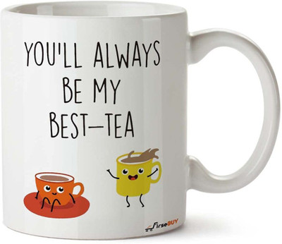 FirseBUY You'll Always Be My Best Tea Funny Friendship Coffee Ceramic Coffee Mug(325 ml)