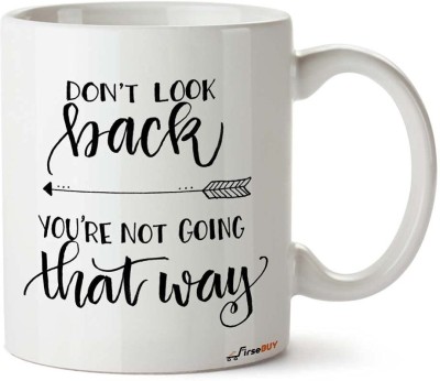 FirseBUY Inspirational Cup - Don't Look Back You're not Going That Way Quotes Printed Ceramic Coffee Mug(325 ml)