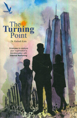 The Turning Point : Strategies To Catalyze Your Organization's Transformation With Internal Marketing(Paperback, Dr. Kalindi Kale)