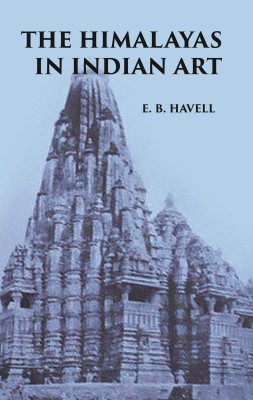 THE HIMALAYAS IN INDIAN ART(Hardcover, E. B. HAVELL)