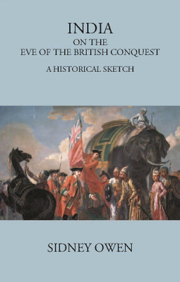 INDIA ON THE EVE OF THE BRITISH CONQUEST: A HISTORICAL SKETCH(Hardcover, SIDNEY OWEN)