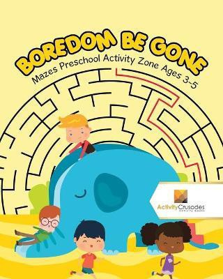 Boredom Be Gone(English, Paperback, Activity Crusades)