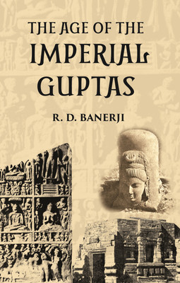 THE AGE OF THE IMPERIAL GUPTAS(Paperback, R. D. Banerji)