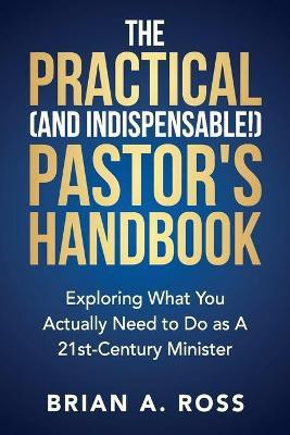 The Practical (and Indispensable!) Pastor's Handbook(English, Paperback, Ross Brian A)