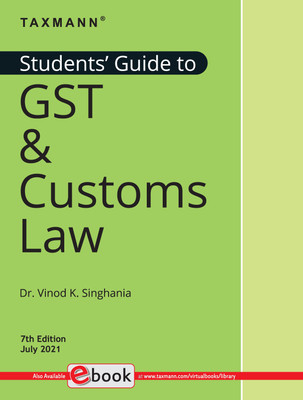 Taxmann's Students' Guide to GST & Customs Law – The bridge between theory & application, in simple language, with explanation in a step-by-step manner, supplemented by 'original' illustrations(Paperback, Dr. Vinod K. Singhania)