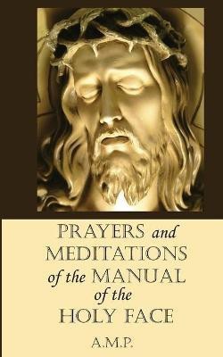 Prayers and Meditations of the Manual of the Holy Face(English, Paperback, P A M)