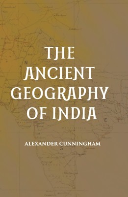 THE ANCIENT GEOGRAPHY OF INDIA(Paperback, ALEXANDER CUNNINGHAM)