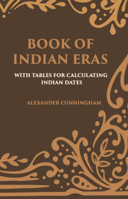 BOOK OF INDIAN ERAS: WITH TABLES FOR CALCULATING INDIAN DATES(Paperback, Alexander Cunningham)