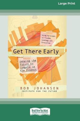 Get There Early (16pt Large Print Edition)(English, Paperback, Johansen Bob)